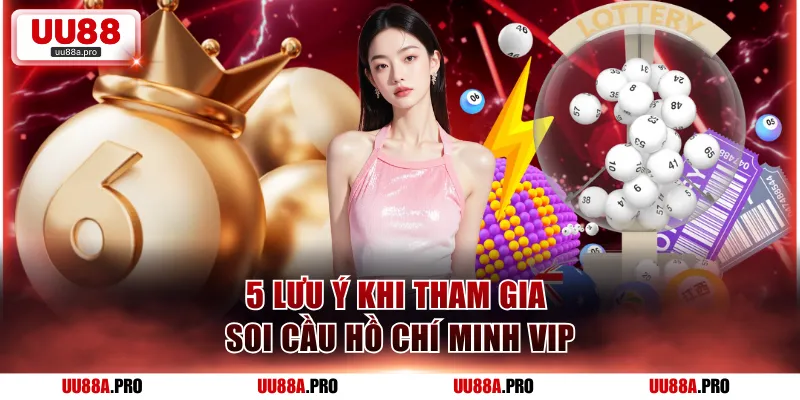 5 lưu ý khi tham gia soi cầu Hồ Chí Minh VIP