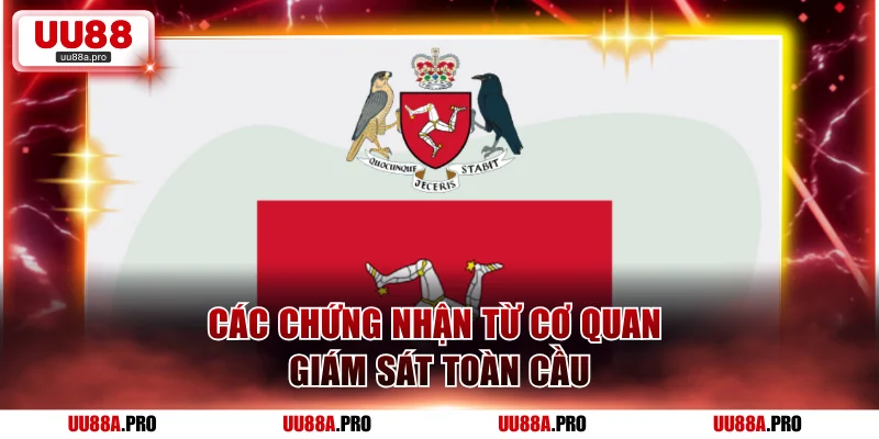 Các chứng nhận từ cơ quan giám sát toàn cầu