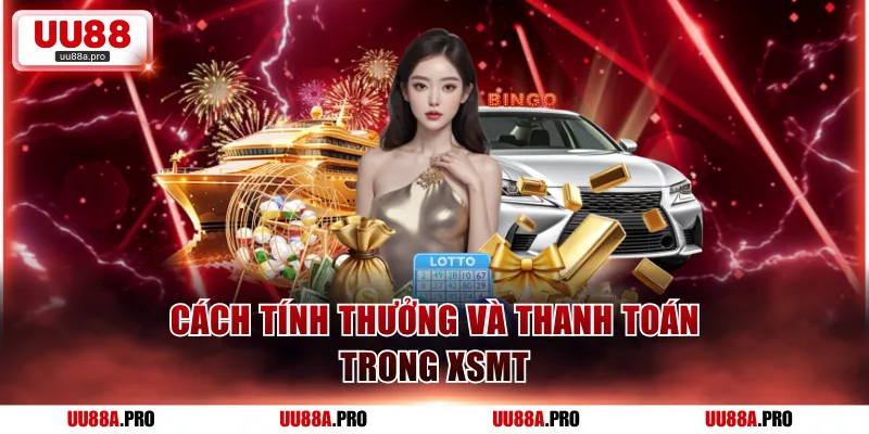 Cách tính thưởng và thanh toán trong XSMT