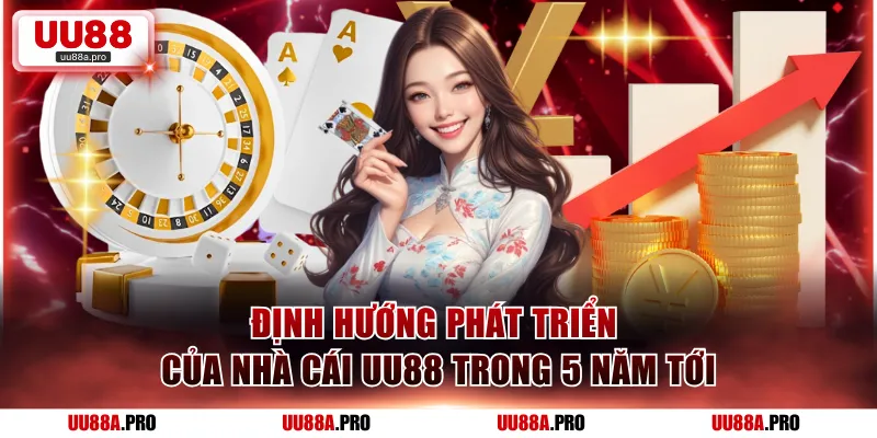 Định hướng phát triển của nhà cái UU88 trong 5 năm tới