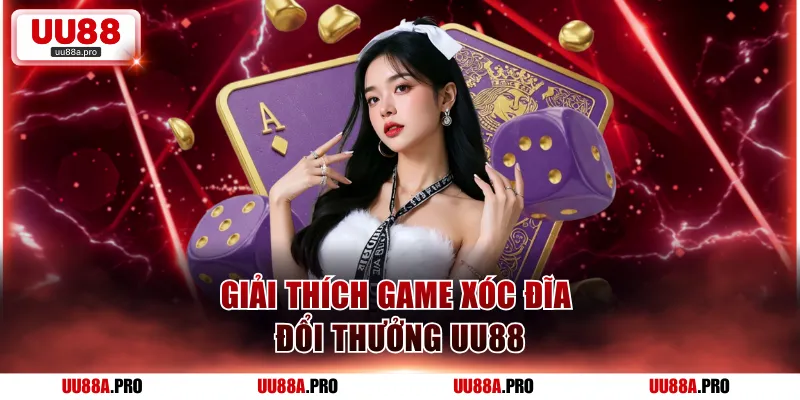 Giải thích game xóc đĩa đổi thưởng UU88