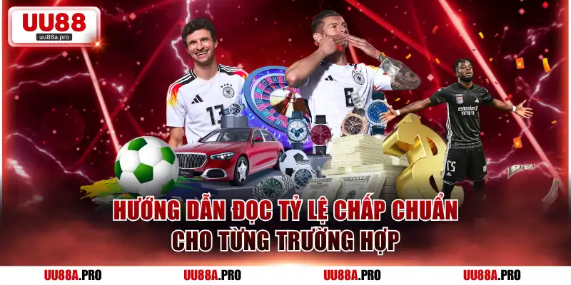 Hướng dẫn đọc tỷ lệ chấp chuẩn cho từng trường hợp
