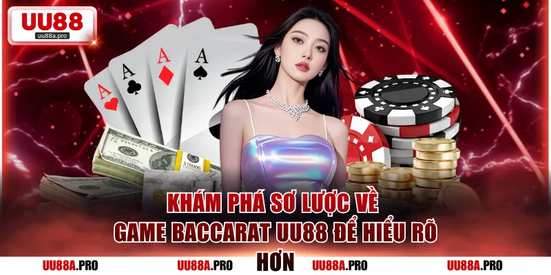 Khám phá sơ lược về game baccarat UU88 để hiểu rõ hơn