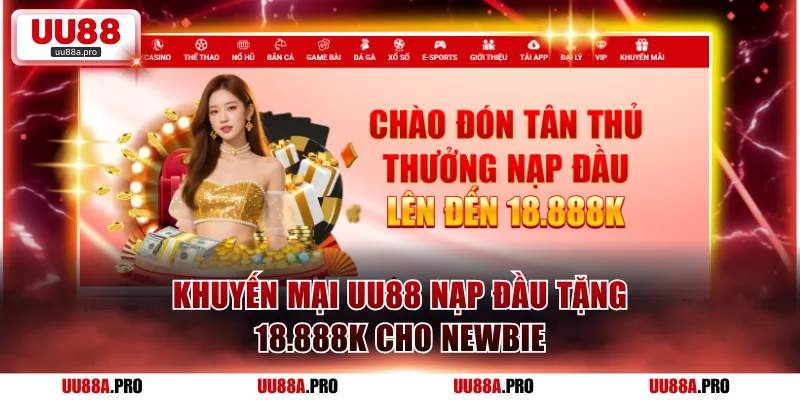 Khuyến mại UU88 nạp đầu tặng 18.888K cho newbie