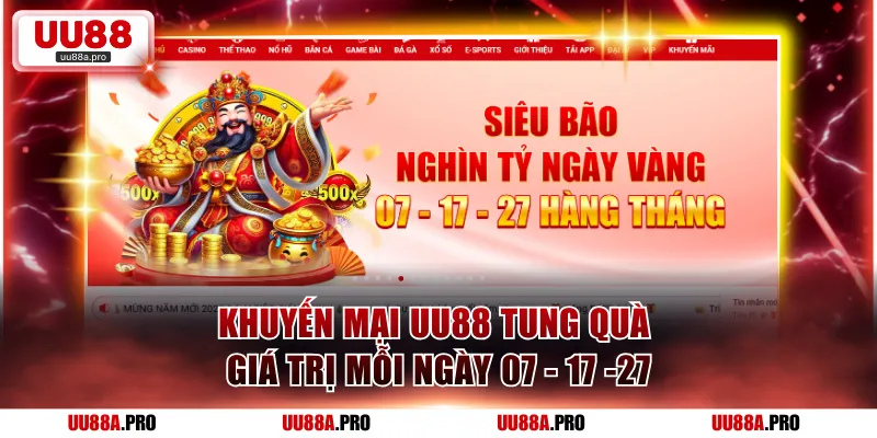 Khuyến mại UU88 tung quà giá trị mỗi ngày 07,17,27