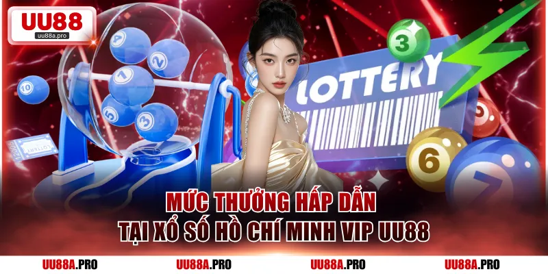 Mức thưởng hấp dẫn tại xổ số Hồ Chí Minh VIP UU88