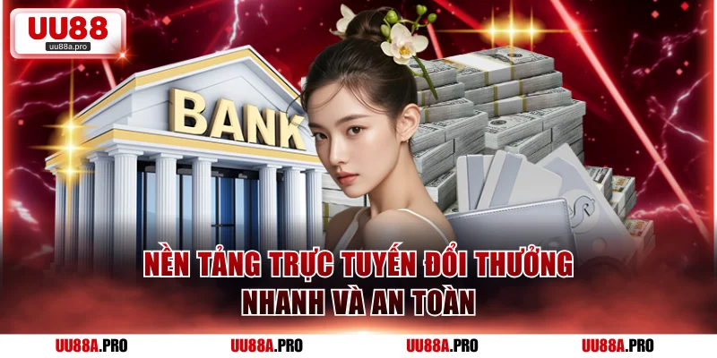 Nền tảng trực tuyến đổi thưởng nhanh và an toàn