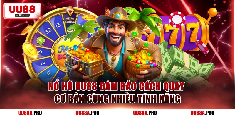 Nổ hũ UU88 đảm bảo cách quay cơ bản cùng nhiều tính năng