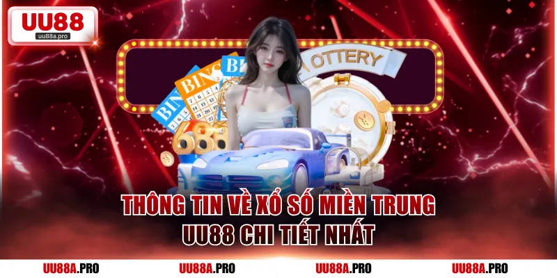 Thông tin về xổ số miền Trung UU88 chi tiết nhất