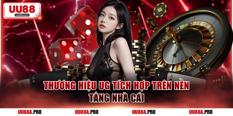 Thương hiệu UG tích hợp trên nền tảng nhà cái