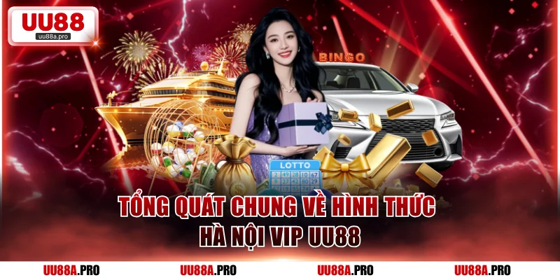 Tổng quát chung về hình thức Hà Nội Vip UU88