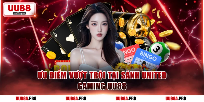 Ưu điểm vượt trội tại sảnh United Gaming UU88