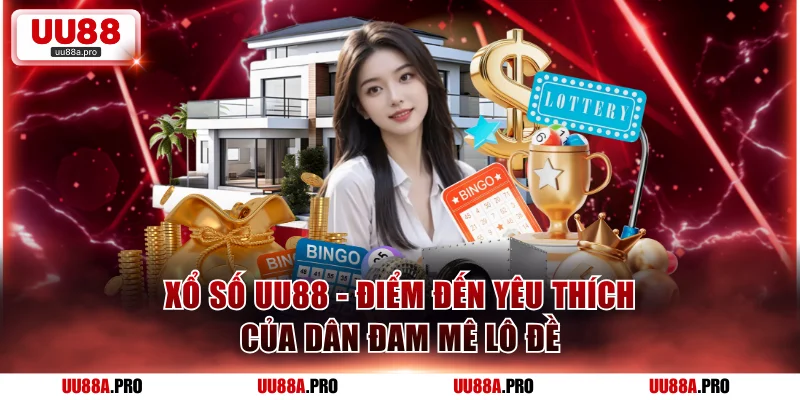 Xổ Số UU88 - Điểm Chơi Yêu Thích Của Dân Đam Mê Lô Đề